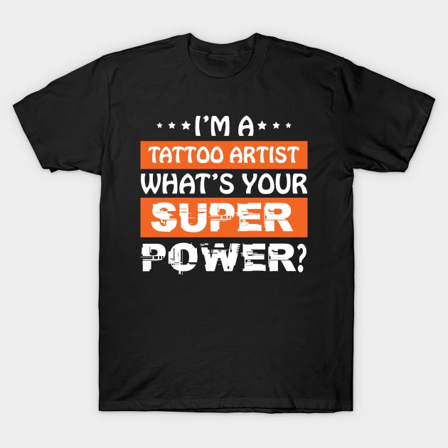 I am a Tattoo Artist what is your superpower? T-Shirt by Teeforest